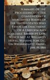 Summary Of The Proceedings Of The Convention Of Mercantile Bodies Of The United States Who Favor The Enactment Of A Uniform And Equitable Bankrupt Law, Which Met At Willard's Hotel, Washington, D.c. On Wednesday Evening, Jan. 19, 1881