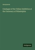 Catalogue of the Chilian Exhibition at the Centenary of Philadelphia