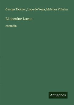 El domine Lucas - Ticknor, George; Vega, Lope De; Villalva, Melchor