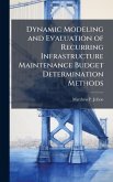 Dynamic Modeling and Evaluation of Recurring Infrastructure Maintenance Budget Determination Methods