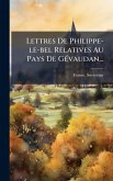 Lettres De Philippe-le-bel Relatives Au Pays De GÃ(c)vaudan... Lettres De Philippe-le-bel Relatives Au Pays De GÃ(c)vaudan...