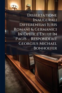 Cover Dissertatione Inaugurali Differentias Iuris Romani & Germanici In Opifice Exule In Pagis ... Respondebit Georgius Michael Bonhoefer