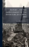 Report ... On The Improvement Of The River Elbe, July 28th, 1855