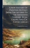 A New History Of Painting In Italy From The Second To The Sixteenth Century, By J.a. Crowe And G.b. Cavalcaselle A New History Of Painting In Italy From The Second To The Sixteenth Century, By J.a. Crowe And G.b. Cavalcaselle