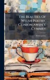 The Beauties Of Welsh Poetry. Ceinion Awen Y Cymmry