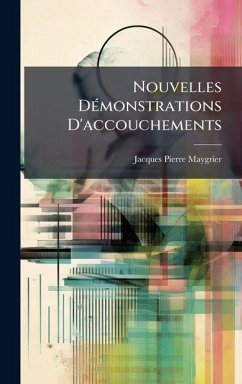 Nouvelles DÃ(c)monstrations D'accouchements - Maygrier, Jacques Pierre