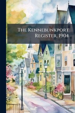 The Kennebunkport Register, 1904 - Anonymous The Kennebunkport Register, 1904 - Anonymous