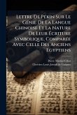 Lettre De PÃ(c)kin Sur Le GÃ(c)nie De La Langue Chinoise Et La Nature De Leur Ã‰criture Symbolique, ComparÃ(c)e Avec Celle Des Anciens Egyptiens