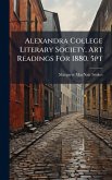 Alexandra College Literary Society. Art Readings For 1880. 5pt