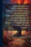 Quinti Saeculi Poetarum Series Absolvitur, Novaque Et Accuratisima Editione Donantur S. Paulini Nolani, S. Orientii, S. Auspicii Necnon Claudii Marii Victoris ... Opera Omnia... Quinti Saeculi Poetarum Series Absolvitur, Novaque Et Accuratisima Editione Donantur S. Paulini Nolani, S. Orientii, S. Auspicii Necnon Claudii Marii Victoris ... Opera Omnia...