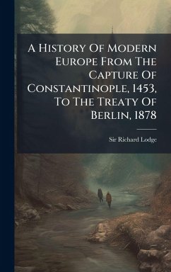 Cover A History Of Modern Europe From The Capture Of Constantinople, 1453, To The Treaty Of Berlin, 1878
