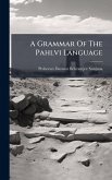 A Grammar Of The Pahlvi Language A Grammar Of The Pahlvi Language
