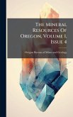 The Mineral Resources Of Oregon, Volume 1, Issue 4