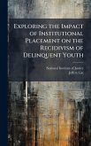 Exploring the Impact of Institutional Placement on the Recidivism of Delinquent Youth Exploring the Impact of Institutional Placement on the Recidivism of Delinquent Youth