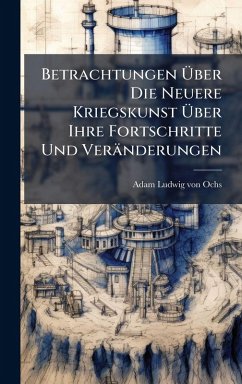 Cover Betrachtungen Ãœber Die Neuere Kriegskunst Ãœber Ihre Fortschritte Und Veränderungen