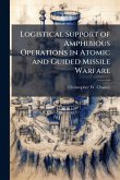 Logistical Support of Amphibious Operations in Atomic and Guided Missile Warfare Logistical Support of Amphibious Operations in Atomic and Guided Missile Warfare