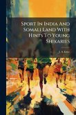 Sport In India And Somali Land With Hints To Young Shikaries