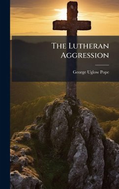 The Lutheran Aggression - Pope, George Uglow The Lutheran Aggression - Pope, George Uglow