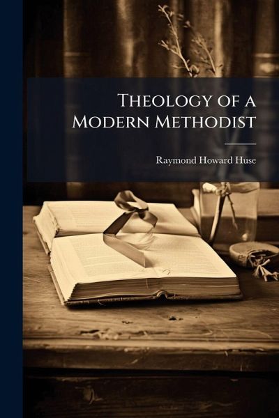 Theology of a Modern Methodist Theology of a Modern Methodist