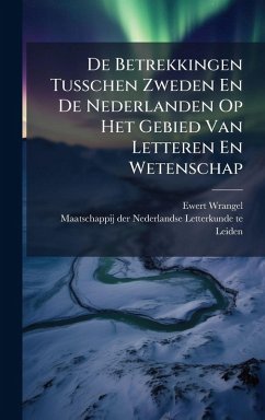 Cover De Betrekkingen Tusschen Zweden En De Nederlanden Op Het Gebied Van Letteren En Wetenschap