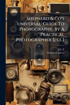 Cover Shepherd & Co's 'universal' Guide To Photography, By A Practical Photographer [j.s.e.]