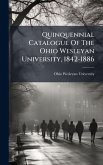 Quinquennial Catalogue Of The Ohio Wesleyan University, 1842-1886 Quinquennial Catalogue Of The Ohio Wesleyan University, 1842-1886