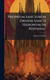 Proprium Sanctorum Ordinis Sancti Hieronymi In Hispania...