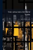 The Apaches Of New York The Apaches Of New York