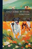 Only A Dog. By Hesba Stretton Only A Dog. By Hesba Stretton