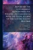 Report Of The Government Astronomer, N.r. Pogson ... In Connexion With The Total Eclipse Of The Sun On August 18th 1868 Report Of The Government Astronomer, N.r. Pogson ... In Connexion With The Total Eclipse Of The Sun On August 18th 1868
