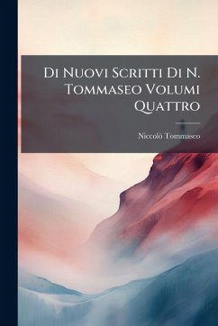 Di Nuovi Scritti Di N. Tommaseo Volumi Quattro - Tommaseo, Niccolã²