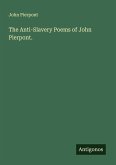 The Anti-Slavery Poems of John Pierpont. The Anti-Slavery Poems of John Pierpont.