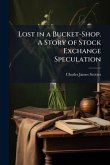 Lost in a Bucket-Shop. A Story of Stock Exchange Speculation