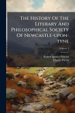 The History Of The Literary And Philosophical Society Of Newcastle-upon-tyne The History Of The Literary And Philosophical Society Of Newcastle-upon-tyne