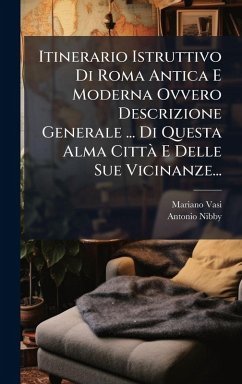 Cover Itinerario Istruttivo Di Roma Antica E Moderna Ovvero Descrizione Generale ... Di Questa Alma CittÃ E Delle Sue Vicinanze...