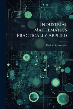 Industrial Mathematics Practically Applied - Farnsworth, Paul V Industrial Mathematics Practically Applied - Farnsworth, Paul V