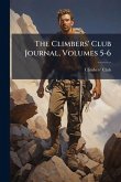 The Climbers' Club Journal, Volumes 5-6 The Climbers' Club Journal, Volumes 5-6