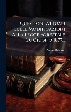 Questioni Attuali Sulle Modificazioni Alla Legge Forestale 20 Giugno 1877... Cover Questioni Attuali Sulle Modificazioni Alla Legge Forestale 20 Giugno 1877...