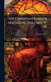 The Christian Parlor Magazine, Volumes 9-10 The Christian Parlor Magazine, Volumes 9-10