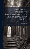 Histoire Des DiffÃ(c)rentes Religions Depuis Leur Origine Jusqu'Ã Nos Jours......