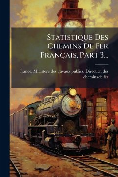 Statistique Des Chemins De Fer Français, Part 3... Cover Statistique Des Chemins De Fer Français, Part 3...