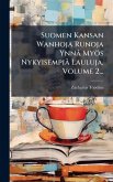 Suomen Kansan Wanhoja Runoja Ynnà Myös Nykyisempià Lauluja, Volume 2... Suomen Kansan Wanhoja Runoja Ynnà Myös Nykyisempià Lauluja, Volume 2...