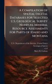 A Compilation of Spatial Digital Databases for Selected U.S. Geological Survey Nonfuel Mineral Resource Assessments for Parts of Idaho and Montana A Compilation of Spatial Digital Databases for Selected U.S. Geological Survey Nonfuel Mineral Resource Assessments for Parts of Idaho and Montana