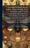 Canker Worms, Army Worm, Corn Worm, Red Humped Apple Tree Caterpillar, Antiopa Butterfly, Currant Stem-girdler, Imported Elm Bark Louse, Greenhouse Orthezia Canker Worms, Army Worm, Corn Worm, Red Humped Apple Tree Caterpillar, Antiopa Butterfly, Currant Stem-girdler, Imported Elm Bark Louse, Greenhouse Orthezia