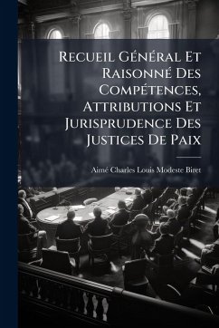 Cover Recueil GÃ(c)nÃ(c)ral Et RaisonnÃ(c) Des CompÃ(c)tences, Attributions Et Jurisprudence Des Justices De Paix