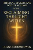 Biblical Secrets and Lost Teachings Book 1 Reclaiming the Light Within Biblical Secrets and Lost Teachings Book 1 Reclaiming the Light Within