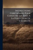Instructions ChrÃ(c)tiennes Pour Conduire Les Ã‚mes Ã€ La Perfection De L'humilitÃ(c)