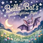 Bella the Bat's Gentle Nighttime Flight Bella the Bat's Gentle Nighttime Flight