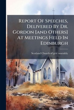 Cover Report Of Speeches, Delivered By Dr. Gordon [and Others] At Meetings Held In Edinburgh