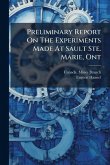 Preliminary Report On The Experiments Made At Sault Ste. Marie, Ont Preliminary Report On The Experiments Made At Sault Ste. Marie, Ont